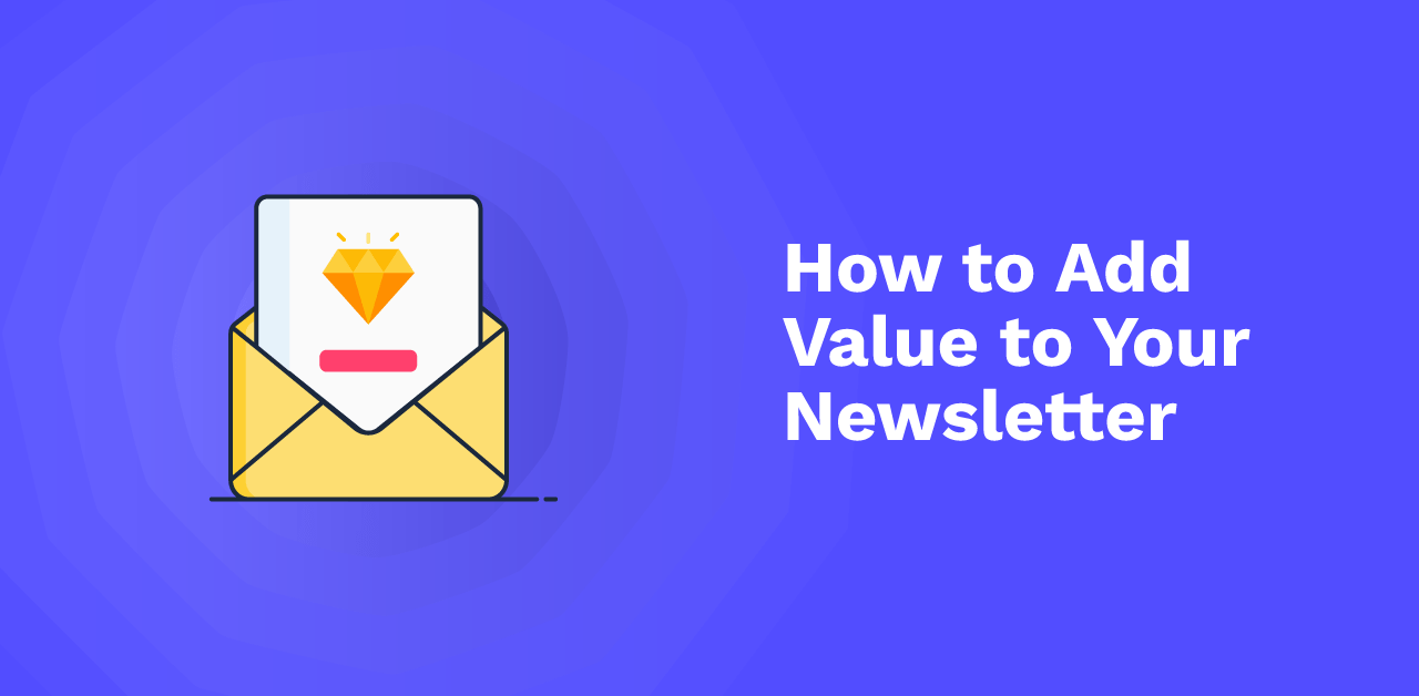 How To Add Value To Your Newsletter how-to-add-value-to-your-newsletter